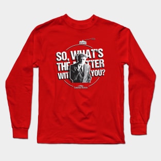 So What's the Matter with You? Long Sleeve T-Shirt